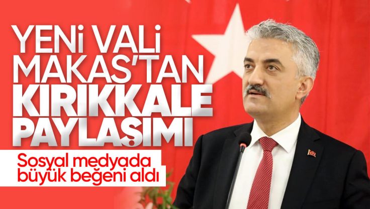 Yeni Vali Mehmet Makas’tan Kırıkkale Paylaşımı