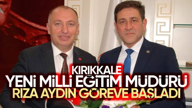 Kırıkkale İl Milli Eğitim Müdürü Rıza Aydın Göreve Başladı