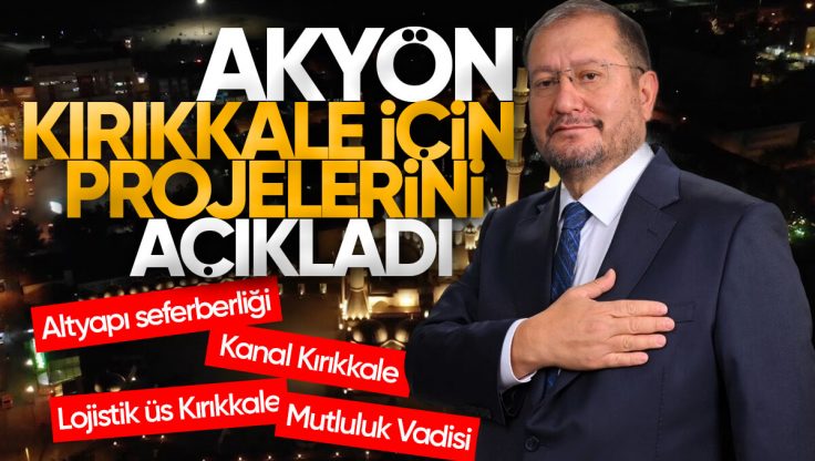 Bahattin Akyön, Kırıkkale İçin Dev Projeler Hazırladığını Açıkladı