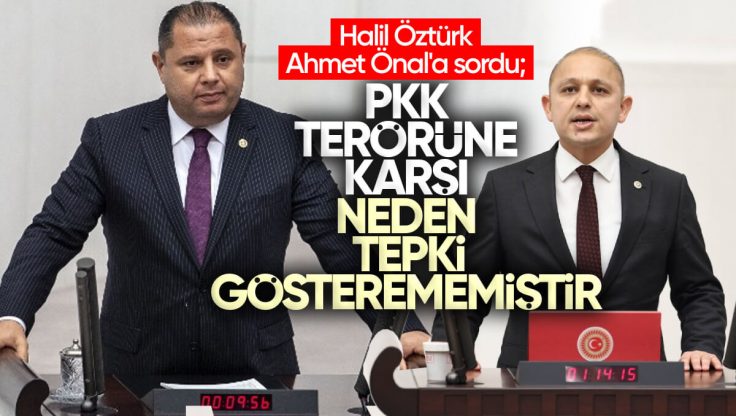 Halil Öztürk’ten, Ahmet Önal’a: ‘Pkk Terörüne Karşı Neden Bir Tepki Gösterememiştir?’