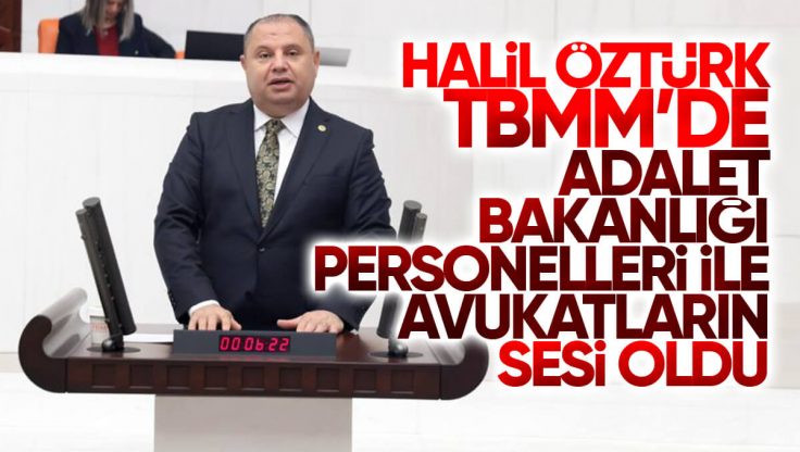 Halil Öztürk, TBMM’de Adalet Bakanlığı Personellerinin Taleplerini Dile Getirdi