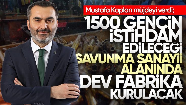 Mustafa Kaplan Müjdeyi Verdi, Kırıkkale’ye Savunma Sanayi Alanında Dev Fabrika Kurulacak!