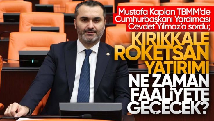 Mustafa Kaplan, Kırıkkale Roketsan Projesi İle İlgili TBMM’de Konuştu