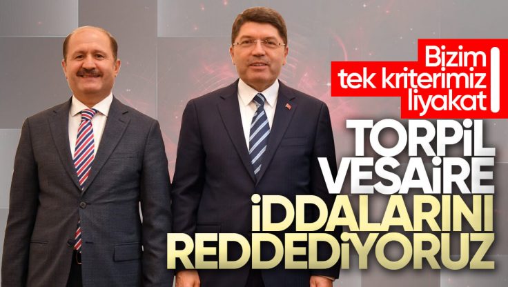 Adalet Bakanı Yılmaz Tunç’tan ‘Torpil’ Açıklaması