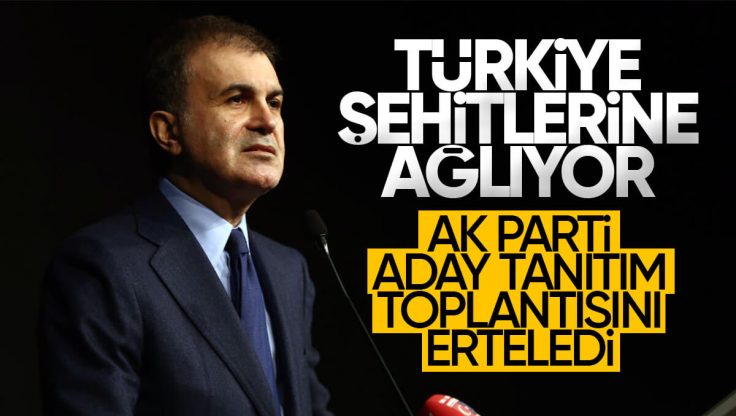 AK Parti’nin Aday Tanıtım Toplantısı Şehitler Sebebiyle Ertelendi