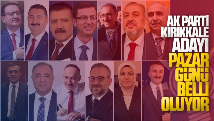 AK Parti Kırıkkale Belediye Başkanı Adayı Pazar Günü Açıklanacak