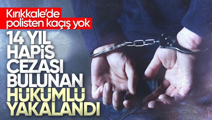 Kırıkkale’de 14 Yıl Hapis Cezası Bulunan Hükümlü Yakalandı