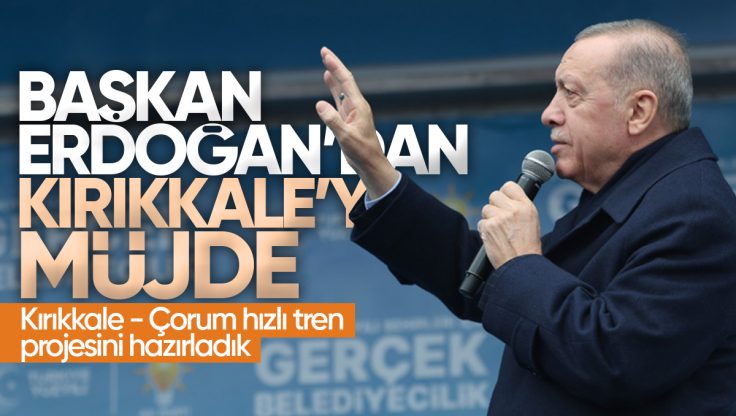 Cumhurbaşkanı Erdoğan’dan Kırıkkale’ye Müjde