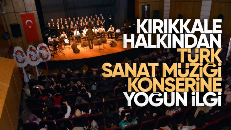 Kırıkkale Halkı Türk Sanat Müziğine Yoğun İlgi Gösterdi
