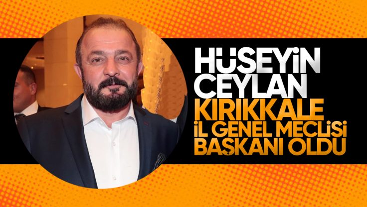 Hüseyin Ceylan, Kırıkkale İl Genel Meclisi Başkanı Oldu