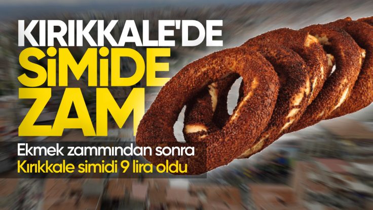 Kırıkkale’de Simit Fiyatına Zam; 9 Lira Oldu