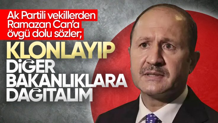 AK Parti Milletvekillerinden Ramazan Can’a Övgü Dolu Sözler; ‘Klonlayıp Diğer Bakanlıklara Dağıtalım’