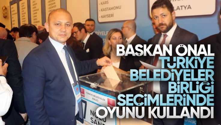 Ahmet Önal Türkiye Belediyeler Birliği Seçimlerinde Oyunu Kullandı