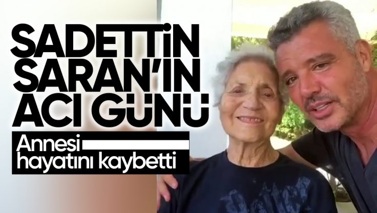 Sadettin Saran’ın Acı Günü, Annesi Geraldine Saran Hayatını Kaybetti