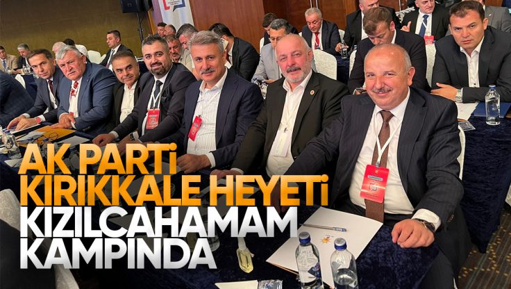 AK Parti Kırıkkale Heyeti Kızılcahamam Kampında