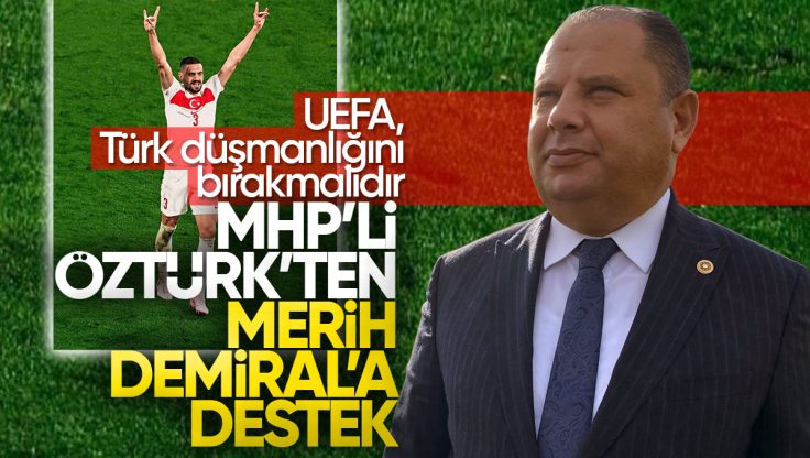 Halil Öztürk’ten Merih Demiral’a Destek; ‘UEFA, Türk Düşmanlığını Bırakmalıdır’