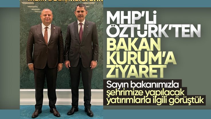 Halil Öztürk’ten Bakan Murat Kurum’a Ziyaret