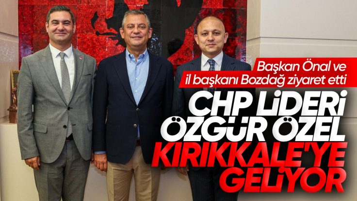 CHP Lideri Özgür Özel Kırıkkale’ye Geliyor