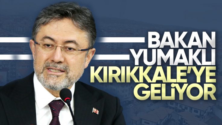 Tarım ve Orman Bakanı İbrahim Yumaklı Kırıkkale’ye Geliyor