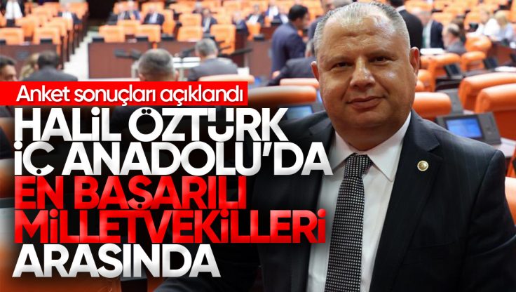 Halil Öztürk, İç Anadolu’nun En Başarılı Milletvekilleri Arasında Yer Aldı