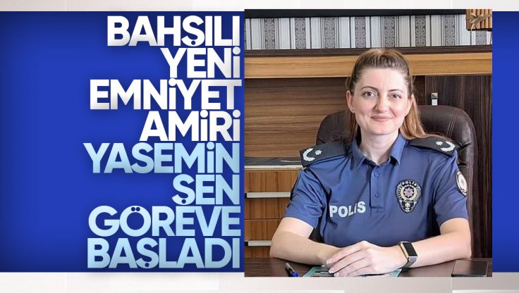 Bahşılı Emniyet Müdürlüğü’nde Yeni Dönem: Yasemin Şen Göreve Başladı