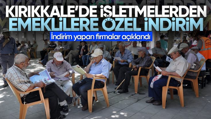 Kırıkkale’de Bazı İşletmeler Emeklilere Özel İndirim Uygulayacak