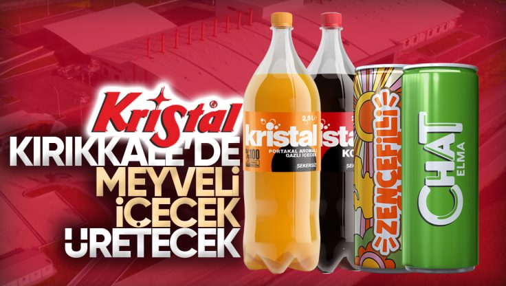 Türkiye’nin Efsane Kola Markası Kristal, Kırıkkale’de Üretim Meyveli İçecek Üretecek