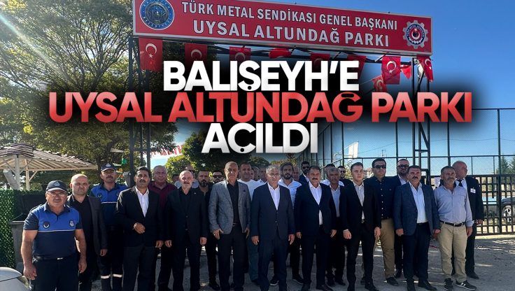 Balışeyh’te Uysal Altundağ Parkı Açıldı