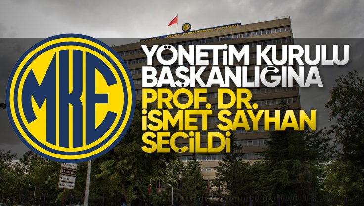 MKE A.Ş. Yönetim Kurulu Başkanı Prof. Dr. İsmet Sayhan Seçildi