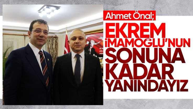 Ahmet Önal’dan İstanbul Büyükşehir Belediye Başkanı Ekrem İmamoğlu’na Destek Açıklaması