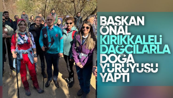 Kırıkkale Belediye Başkanı Ahmet Önal, Doğa Yürüyüşünde Dağcılarla Buluştu