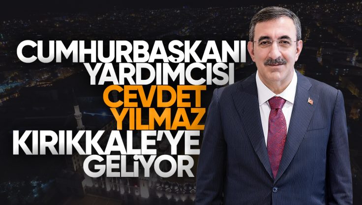 Cumhurbaşkanı Yardımcısı Cevdet Yılmaz, Yarın Kırıkkale’ye Geliyor