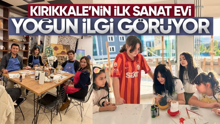 Kırıkkale’nin İlk Sanat Evi Happy Art, Yoğun İlgi Görüyor