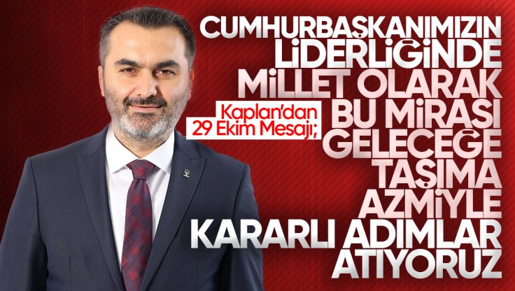 AK Parti Kırıkkale Milletvekili Mustafa Kaplan’dan 29 Ekim Cumhuriyet Bayramı Mesajı