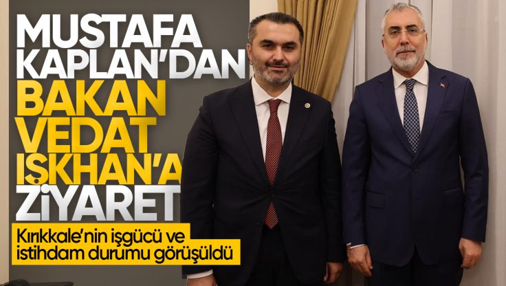 AK Parti Kırıkkale Milletvekili Mustafa Kaplan, Bakan Vedat Işıkhan’ı Ziyaret Etti