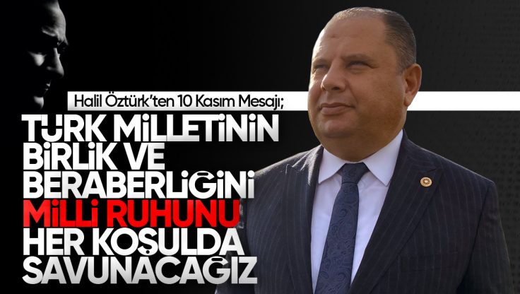 Öztürk: ‘Türk Milletinin Birlik ve Beraberliğini, Milli Ruhunu Her Koşulda Savunacağız’