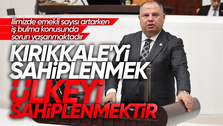 Halil Öztürk, TBMM’de Konuştu: ‘Kırıkkale’yi Sahiplenmek Ülke Güvenliğini Sahiplenmektir’