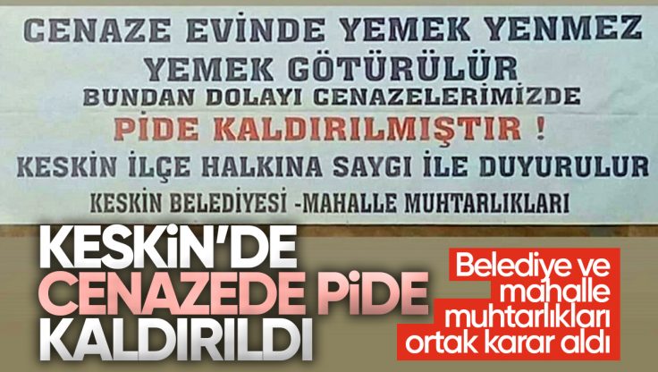 Keskin’de Cenazede Pide İkramı Kaldırıldı