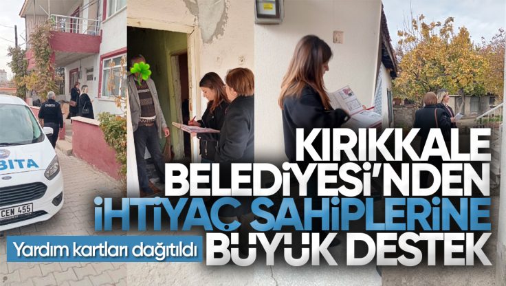 Kırıkkale Belediyesi’nden İhtiyaç Sahiplerine Yardım Eli: Mahallelere Sosyal Destek Kartı Dağıtıldı