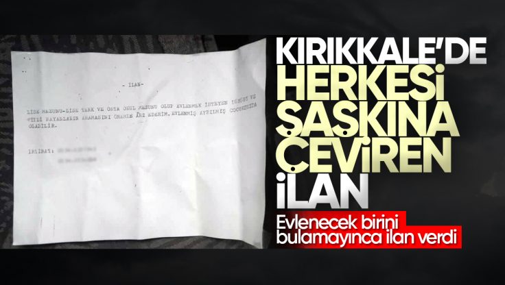 Kırıkkale’de Evlenecek Birini Bulamayınca İlan Verdi! Kriterleri Şaşkına Çevirdi