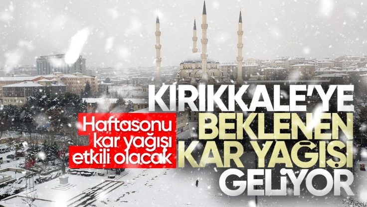 Kırıkkale’de Haftasonu Kar Yağışı Bekleniyor