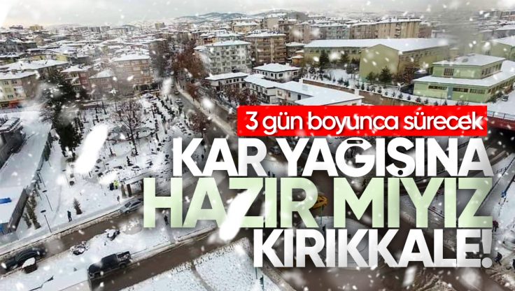 Kırıkkale’de Kar Alarmı: 3 Gün Süren Yağış Geliyor