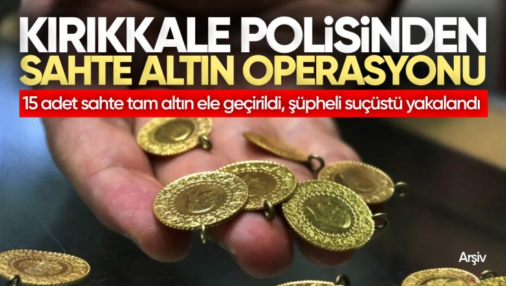 Kırıkkale’de Sahte Altın Operasyonu: Şüpheli Suçüstü Yakalandı