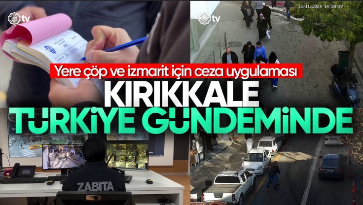 Kırıkkale’deki Yere Çöp ve İzmarit Atanlara Cezai İşlem Uygulaması Türkiye Gündeminde