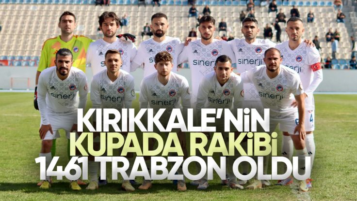 Kırıkkale FK, Ziraat Türkiye Kupası’nda 4. Turda 1461 Trabzon FK ile Karşılaşacak