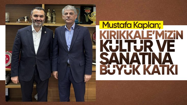 Mustafa Kaplan: ‘Kırıkkale’mizin Kültür ve Sanatına Büyük Katkı!’