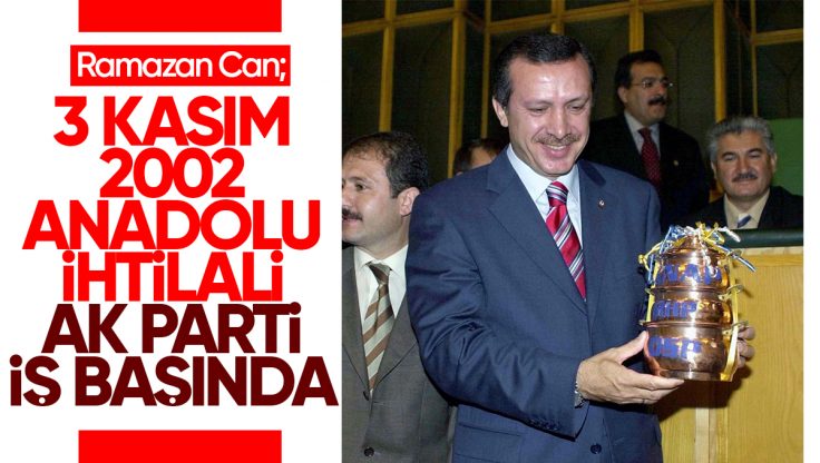 Ramazan Can; ‘3 Kasım 2002 Anadolu İhtilali AK Parti İş Başında’