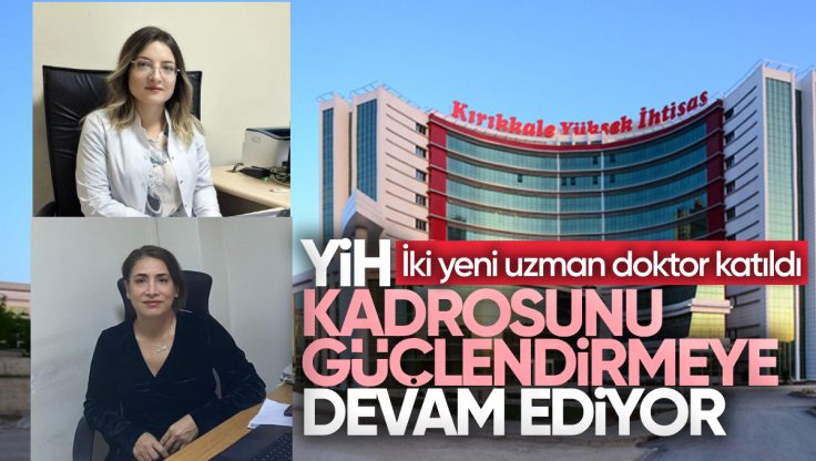 Kırıkkale Yüksek İhtisas Hastanesi’ne İki Yeni Uzman Doktor Katıldı