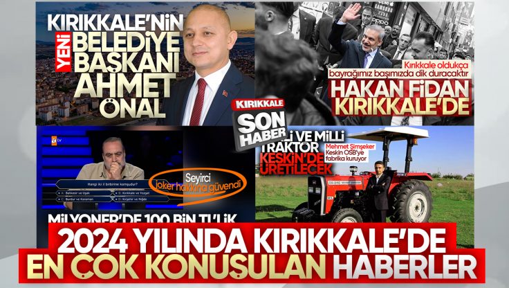 2024 Yılında Kırıkkale’nin En Çok Okunan Haberleri