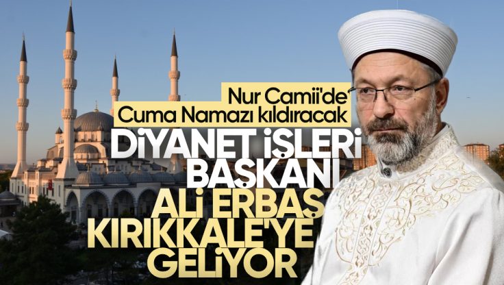 Diyanet İşleri Başkanı Ali Erbaş, Kırıkkale’de Cuma Namazı Kıldıracak